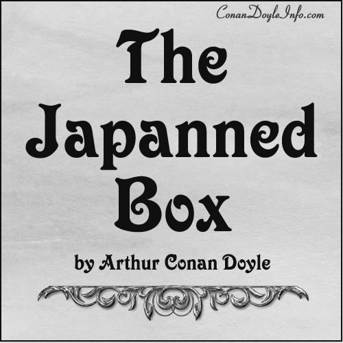 The Japanned Box Quotes by Sir Arthur Conan Doyle